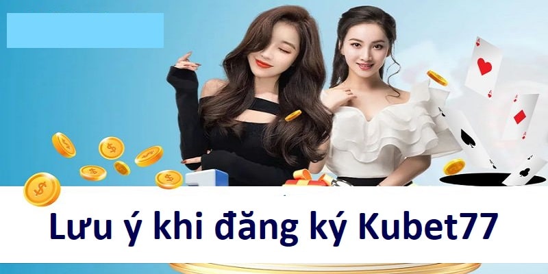 Những điểm cần nắm khi đăng ký Kubet77