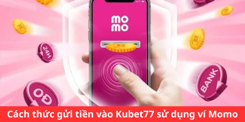 Nạp tiền vào kubet77 sử dụng ví momo