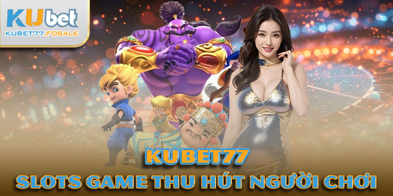 Hình thức Slots Game thu hút người chơi 